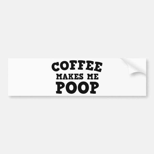 Coffee Makes Me Poop Bumper Sticker (Front)