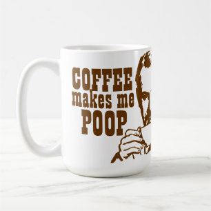 Coffee Makes Me Poop! Coffee Mug