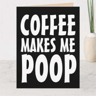 COFFEE MAKES ME POOP FUNNY BIG BIRTHDAY CARDS