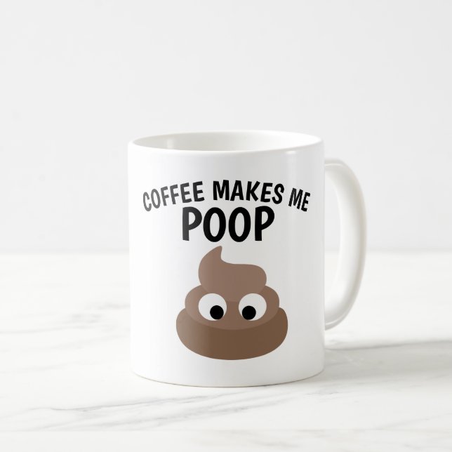 COFFEE MAKES ME POOP Funny Coffee Mugs (Front Right)