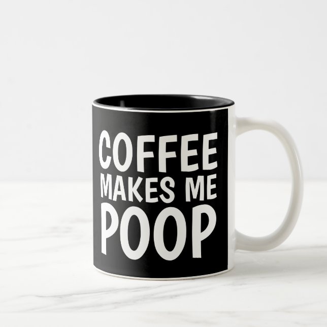COFFEE MAKES ME POOP Funny Coffee Mugs (Right)