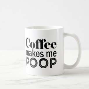 Coffee Makes me Poop funny mug