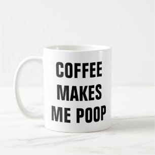 Coffee Makes Me Poop Funny Quotes Pun Birthday Mug