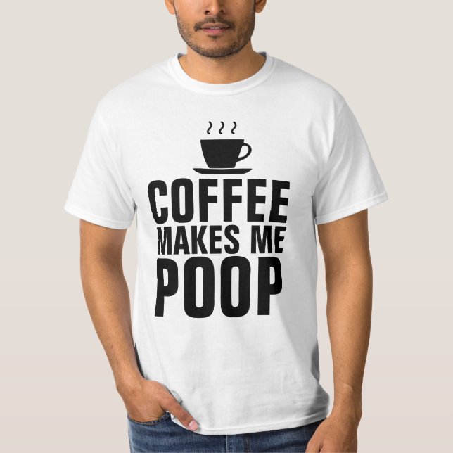 COFFEE MAKES ME POOP, FUNNY  T-shirts (Front)