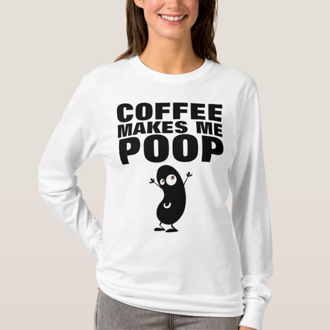 COFFEE MAKES ME POOP, FUNNY tees T-shirts (Front)