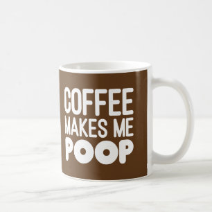 Coffee Makes Me Poop Mug