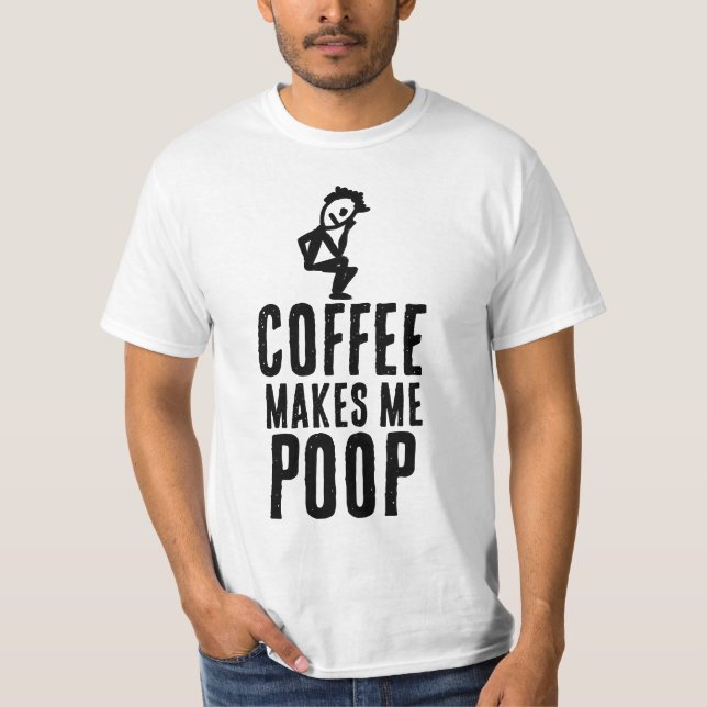 COFFEE MAKES ME POOP T-SHIRT (Front)