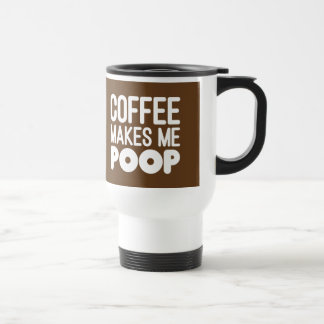 Coffee Makes Me Poop Travel Mug