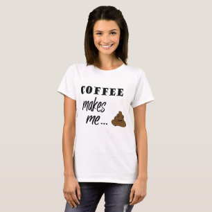Coffee makes me poop word art t-shirt