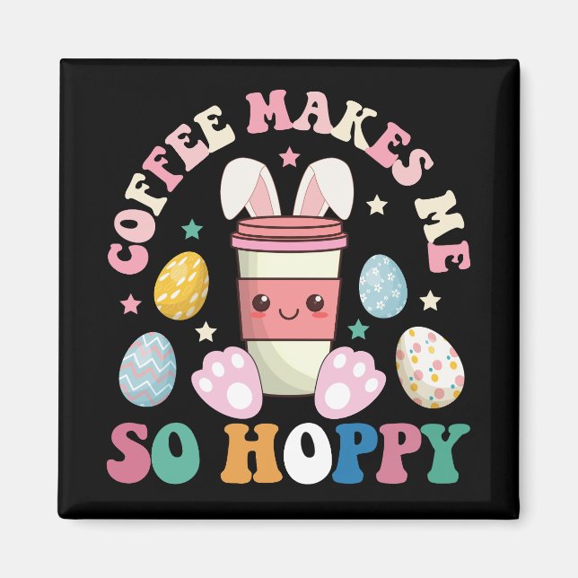 Coffee Makes Me So Hoppy Bunny Rabbit Happy Easter Magnet (Front)