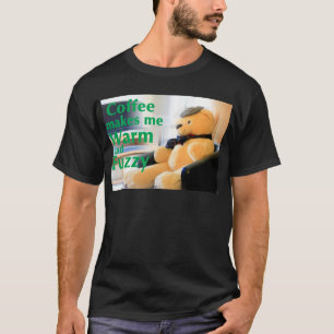 Coffee Makes Me Warm and Fuzzy T-Shirt