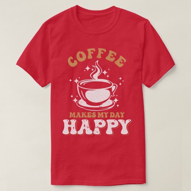 Coffee makes my day happy T-Shirt (Design Front)