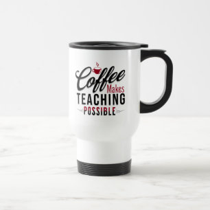 Coffee Makes Teaching Possible 1 Travel Mug