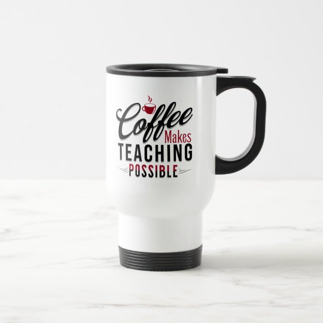 Coffee Makes Teaching Possible 1 Travel Mug (Right)