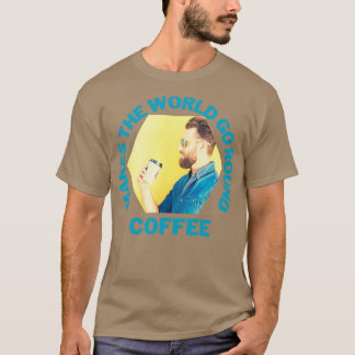 Coffee Makes the world go round Hipster T-Shirt
