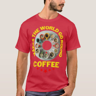 Coffee makes the world go round witzig T-Shirt