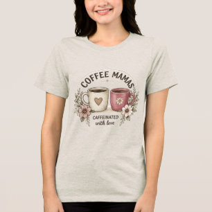 Coffee Mamas Caffeinated with Love – Aesthetic Flo Tri-Blend Shirt