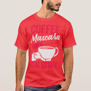 Coffee Mascara Real Estate  T-Shirt