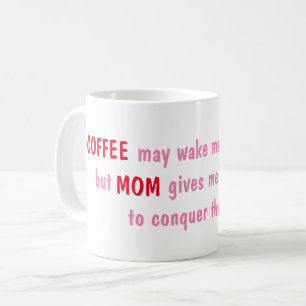 Coffee may wake me up, but Mum gives me the energy Coffee Mug