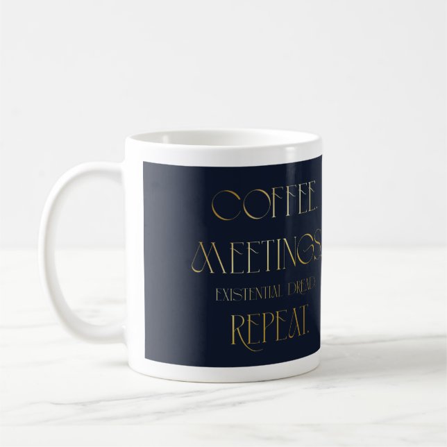 Coffee. Meetings. Existential Dread. Repeat. Mug (Left)
