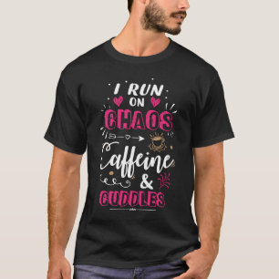 Coffee Mom I Run on Chaos Caffeine & Cuddles Cute  T-Shirt