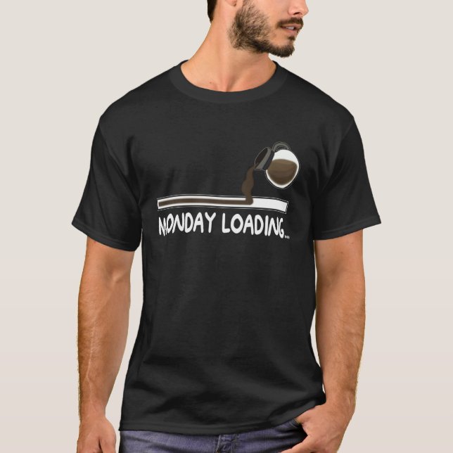 Coffee Monday loading  Coffee drinking on lazy Mon T-Shirt (Front)