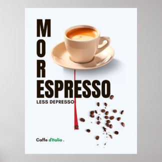 coffee MORE ESPRESSO LESS DEPRESSO Caffe d'Italia  Poster