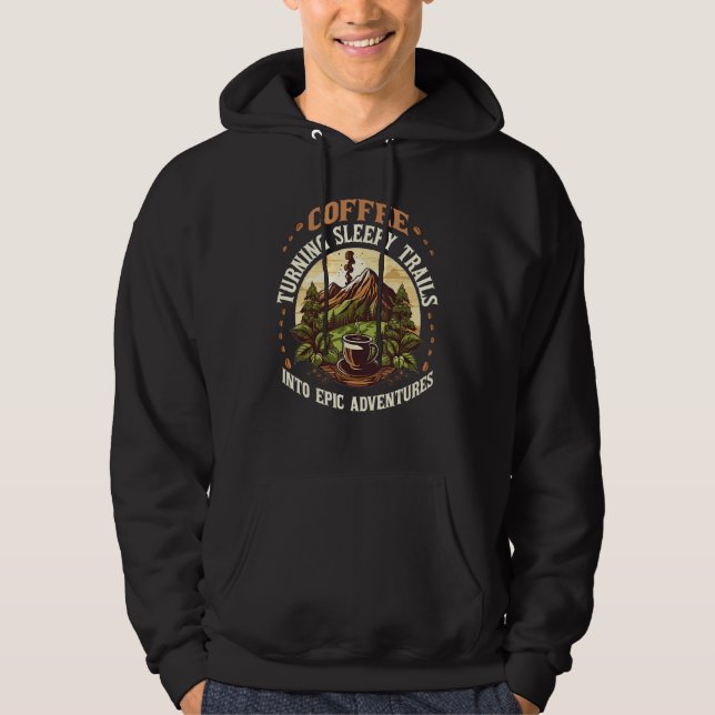 Coffee Mountain Hiker Hiking Quote Hoodie (Front)