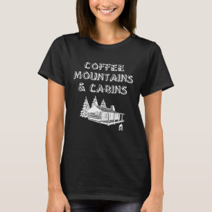 Coffee Mountains Cabins Camping Themed T-Shirt