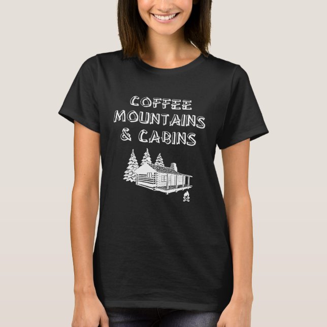 Coffee Mountains Cabins Camping Themed T-Shirt (Front)