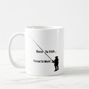 Coffee Mug: Born To Fish , Forced to Work Mug