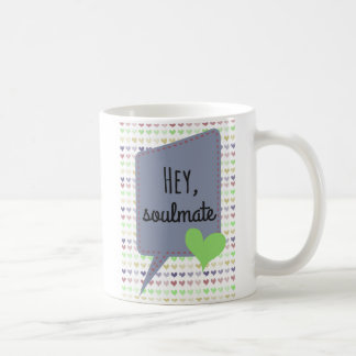 Coffee Mug - Hey, Soulmate - For Her - For Him
