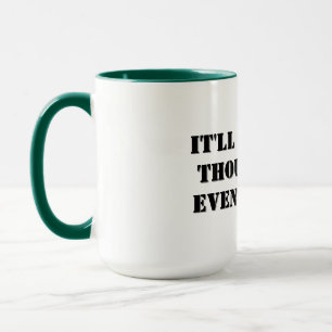 Coffee Mug - It'll Get Well Thought Out... 
