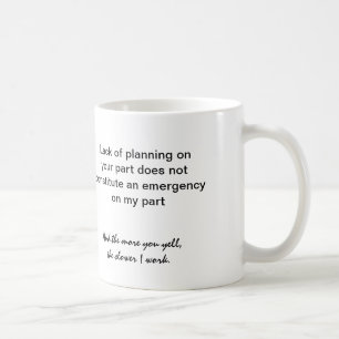 coffee mug: Lack of planning on your part ... Mug