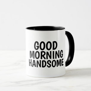 Coffee mugs for Him, Good Morning Handsome
