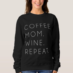Coffee Mum Wine Repeat Funny Cute Mother's Day Gif Sweatshirt
