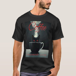 Coffee Murder Cat Coffee Keeps His Victims Alive T-Shirt