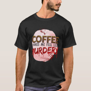 Coffee Murdery True Crime Red Décor Theme T-Shirt