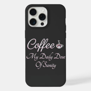 Coffee My Daily Dose Of Sanity Funny Quote iPhone 15 Pro Max Case