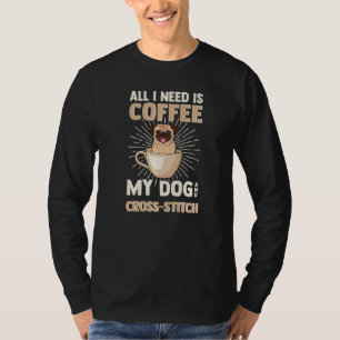 Coffee My Dog & Cross Stitch Dogs Caffeine & Stitc T-Shirt