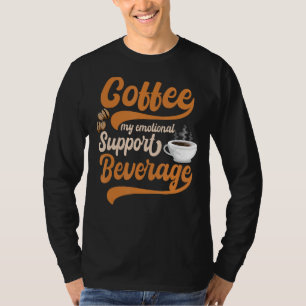 Coffee My Emotional Support Beverage Coffee Caffei T-Shirt