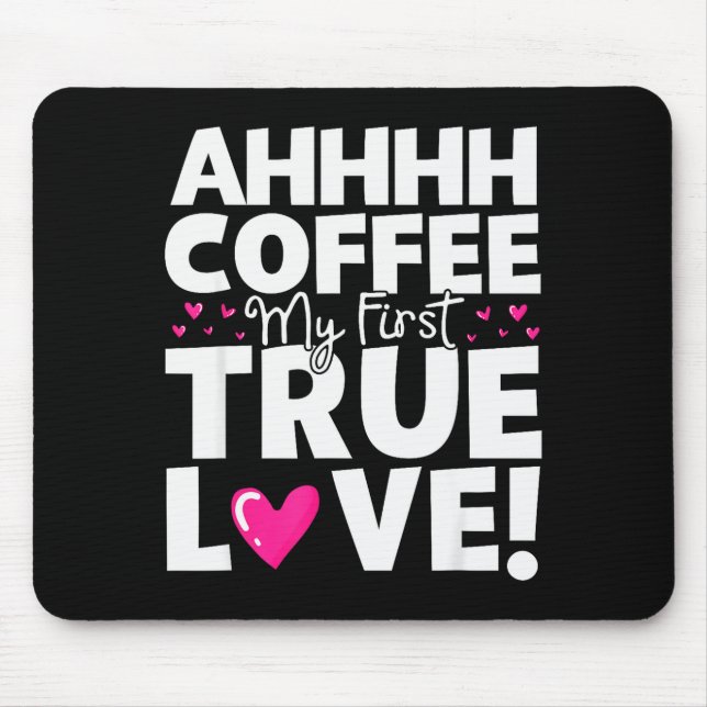 Coffee My First True Love Funny Valentines Day  Mouse Mat (Front)