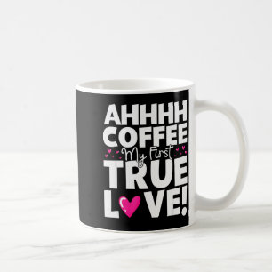 Coffee My First True Love Funny Valentines Day Mug