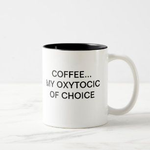 COFFEE... MY OXYTOCIC OF CHOICE Two-Tone COFFEE MUG