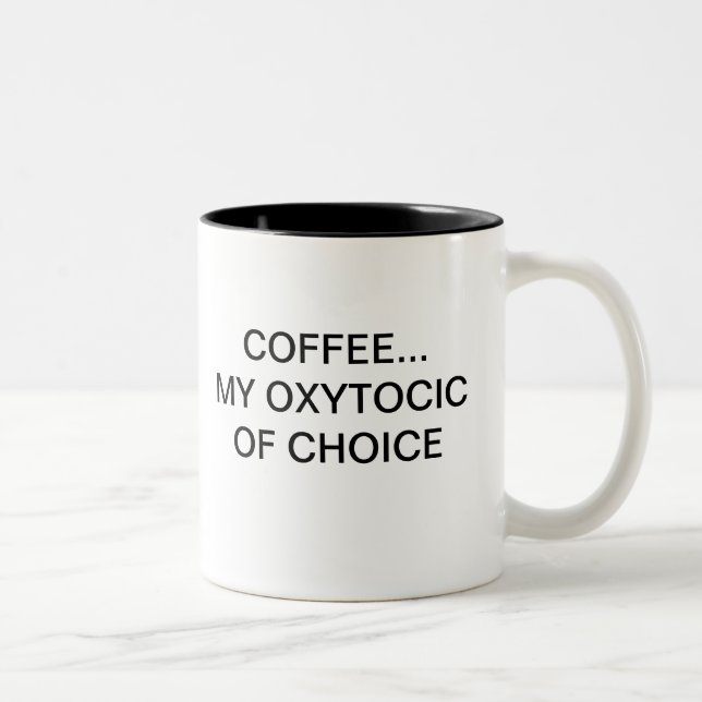 COFFEE... MY OXYTOCIC OF CHOICE Two-Tone COFFEE MUG (Right)