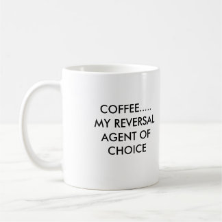 COFFEE.....MY REVERSAL AGENT OF CHOICE, COFFEE.... COFFEE MUG