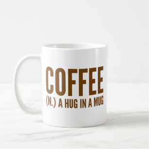 Coffee (N.) A Hug In A Mug
