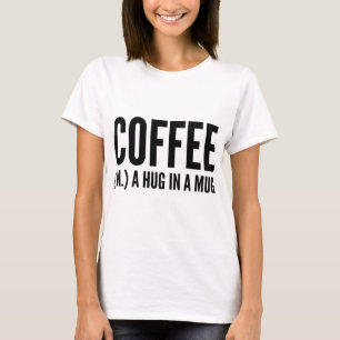 Coffee (N.) A Hug In A Mug T-Shirt