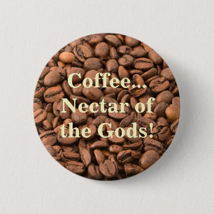 Coffee Nectar of  the Gods! 6 Cm Round Badge