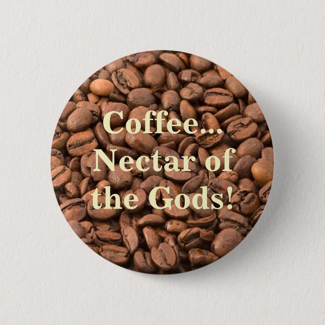 Coffee Nectar of  the Gods! 6 Cm Round Badge (Front)